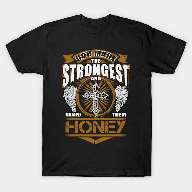 Honey Name T Shirt - God Found Strongest And Named Them Honey Gift Item T-Shirt by reelingduvet